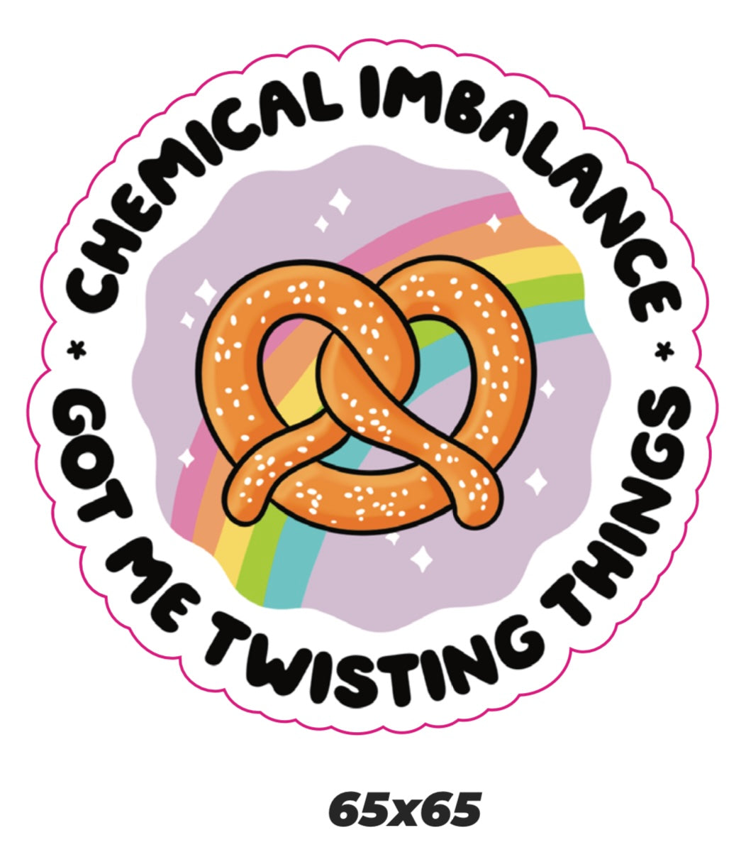 Chemical Imbalance got me twisting things Sticker