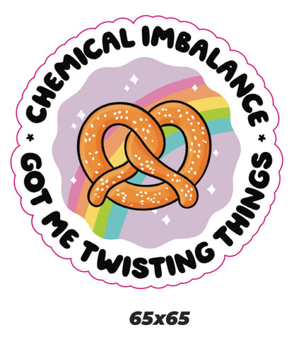 Chemical Imbalance got me twisting things Sticker