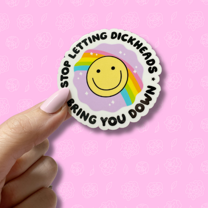 Stop letting dickheads bring you down Sticker