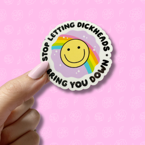 Stop letting dickheads bring you down Sticker