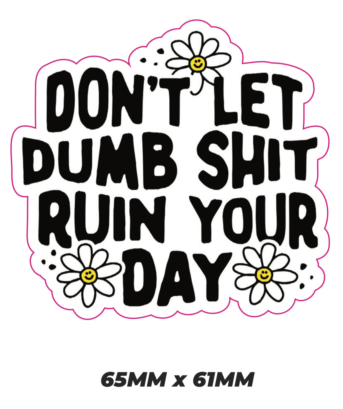 Dont let dumb shit ruin your day Sticker