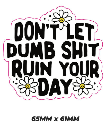 Dont let dumb shit ruin your day Sticker