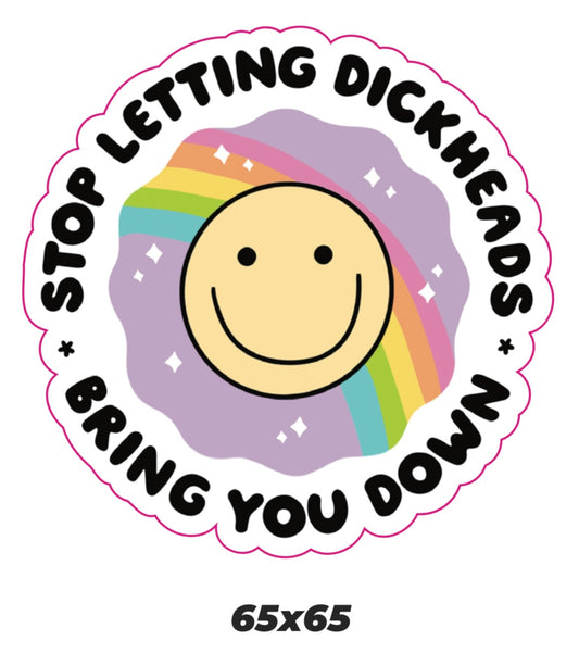 Stop letting dickheads bring you down Sticker